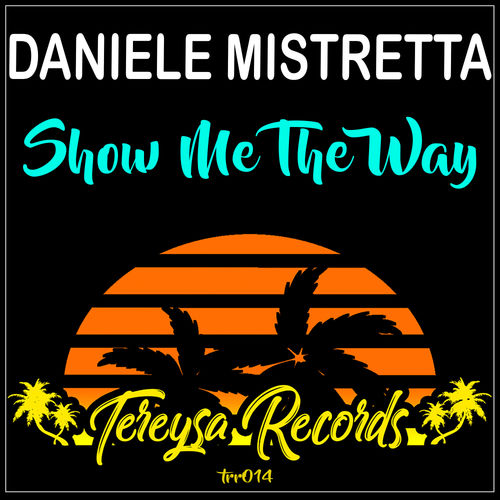 Daniele Mistretta - Show Me The Way / Tereysa Records