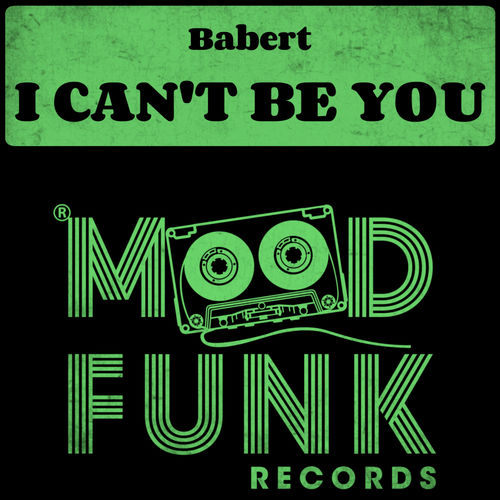 Babert - I Can't Be You / Mood Funk Records