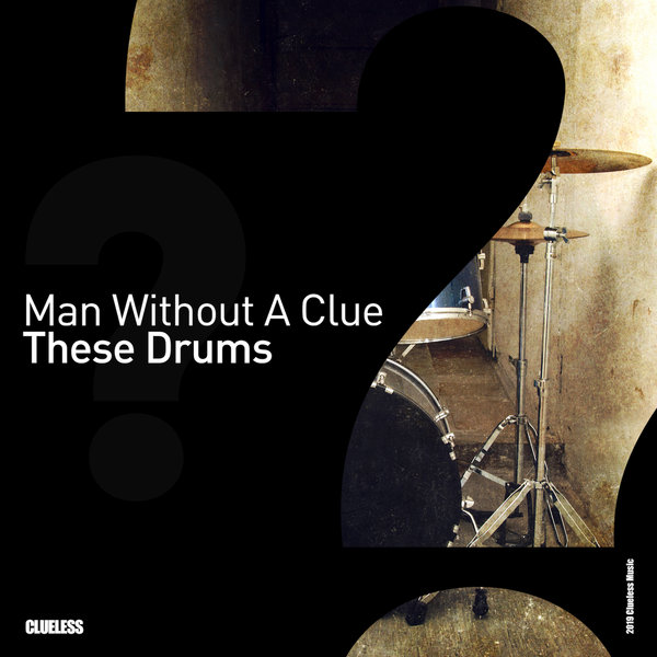 Man Without A Clue - These Drums / Clueless Music