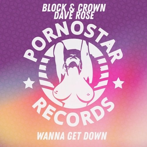 Block & Crown, Dave Rose - Wanna Get Down / PornoStar Records
