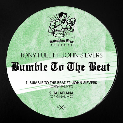 Tony Fuel ft John Sievers - Bumble To The Beat / Smashing Trax Records