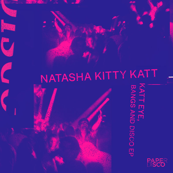 Natasha Kitty Katt - Katt Eye, Bangs & Disco / Paper Disco