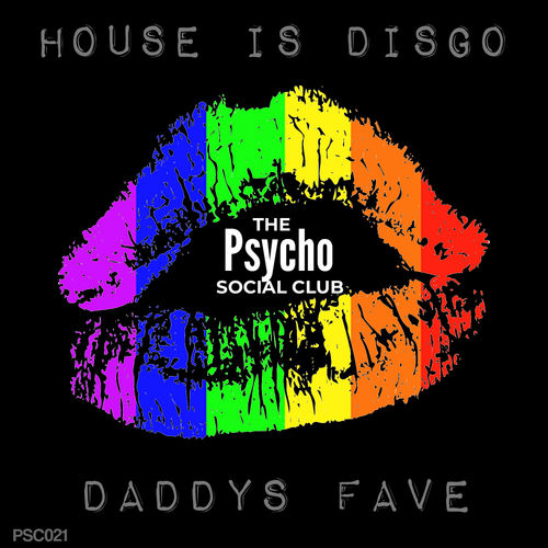 House Is Disgo - Daddys Fave / The Psycho Social Club