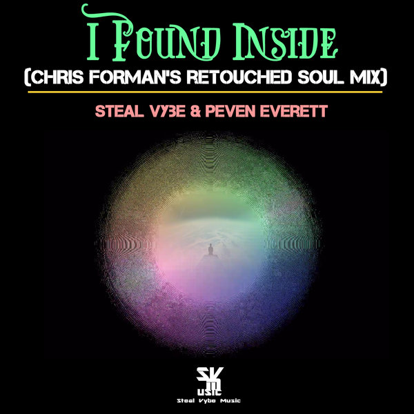Steal Vybe & Peven Everett - I Found Inside (Chris Forman's Retouched Soul Mix) / Steal Vybe