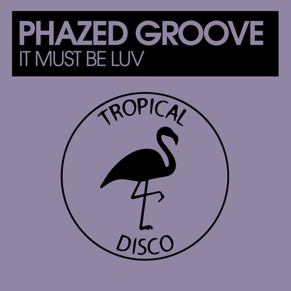Phazed Groove - It Must Be Luv / Tropical Disco Records