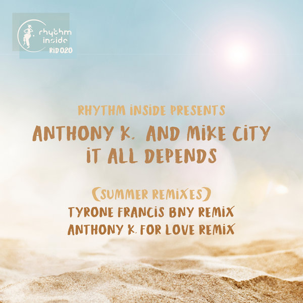 Anthony K. & Mike City - It All Depends (Summer Remixes) / Rhythm Inside