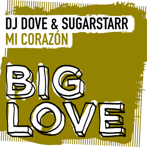 DJ Dove & Sugarstarr - Mi Corazón / Big Love