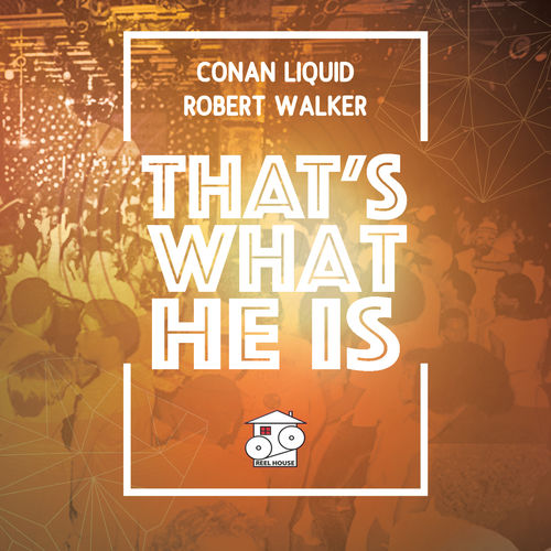 Conan Liquid & Robert Walker - That's What He Is / ReelHouse Records