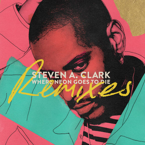 Steven a. Clark - Where Neon Goes To Die (Remixes) / Secretly Canadian