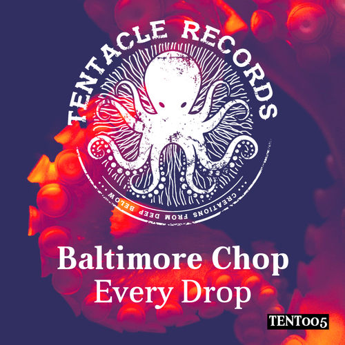 Baltimore Chop - Every Drop / Tentacle Records