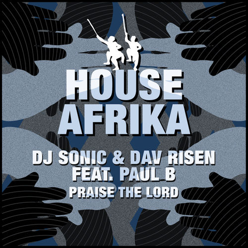 DJ Sonic & Dav Risen ft Paul B - Praise The Lord EP / House Afrika