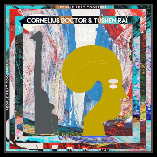 Cornelius Doctor & Tushen Raï - People Pray Together / Tom Tom Disco