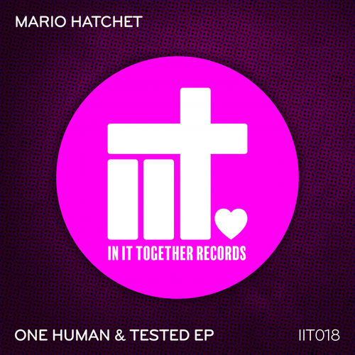 Mario Hatchet - One Human & Tested EP / In It Together Records