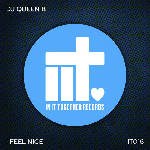 DJ Queen B - I Feel Nice / In It Together Records