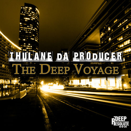 Thulane Da Producer - The Deep Voyage / Deep Resolute (PTY) LTD