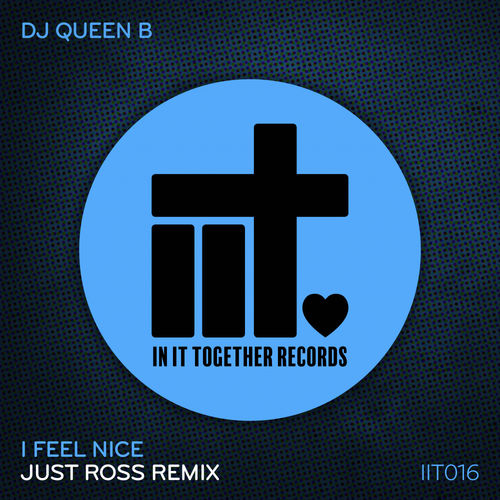 DJ Queen B - I Feel Nice (Just Ross Remix) / In It Together Records