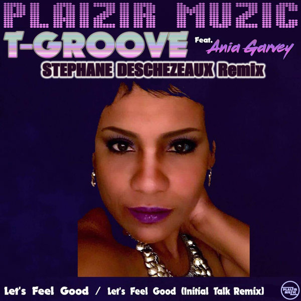 T-Groove ft Ania Garvey - Let's Feel Good / Plaizir Muzic