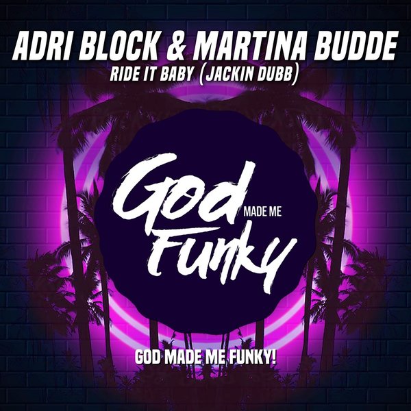 Adri Block & Martina Budde - Ride It Baby ( Jackin House Dubb) / God Made Me Funky