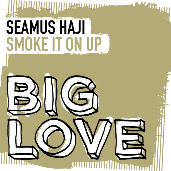 Seamus Haji - Smoke It On Up / Big Love