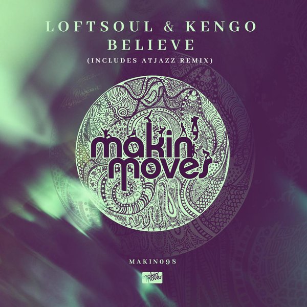 Loftsoul x Kengo - Believe (inc Atjazz Galaxy Aart Remix) / Makin Moves