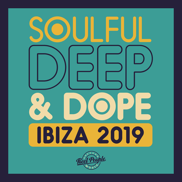 VA - Soulful Deep & Dope Ibiza 2019 / Reel People Music