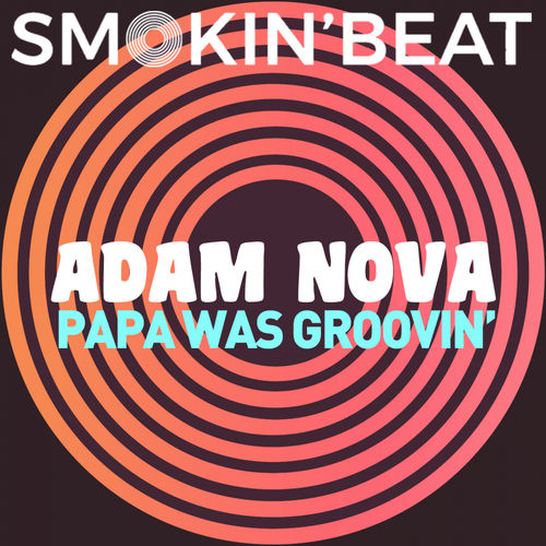 Adam Nova - Papa Was Groovin' / Smokin' Beat