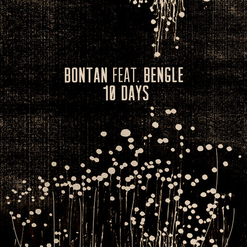 Bontan ft Bengle - 10 Days / Crosstown Rebels