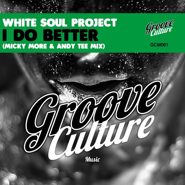 White Soul Project - I Do Better (Micky More & Andy Tee Mix) / Groove Culture