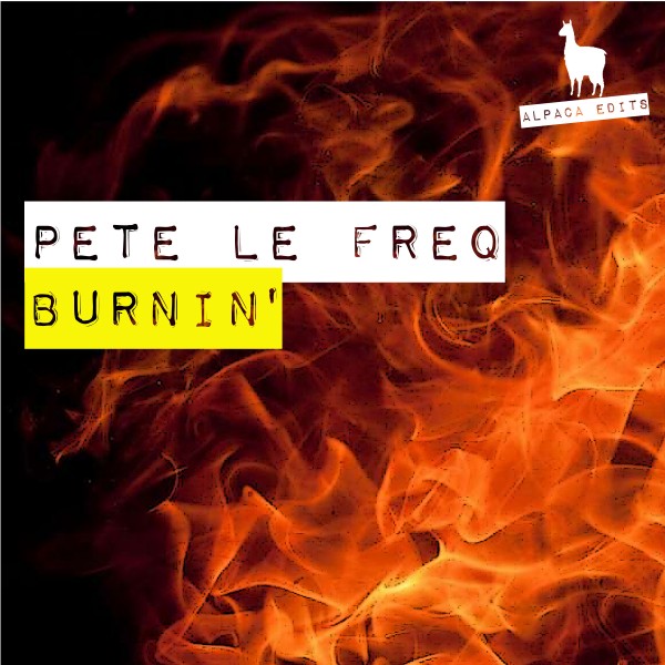 Pete Le Freq - Burnin' / Alpaca Edits