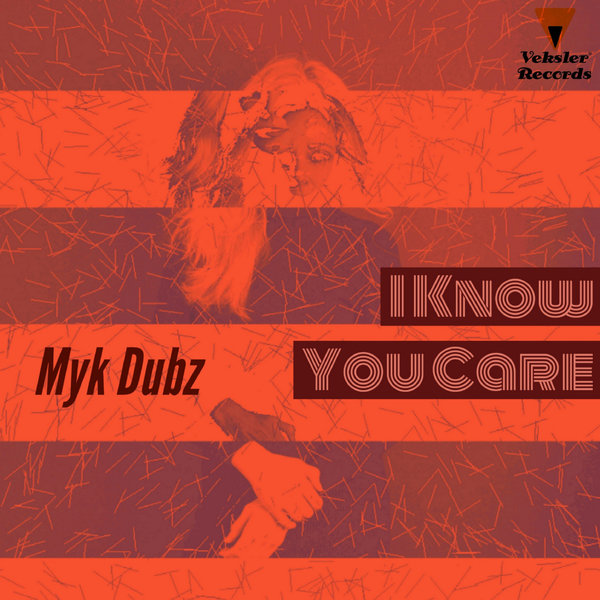 Myk Dubz - I Know You Care / Veksler Records
