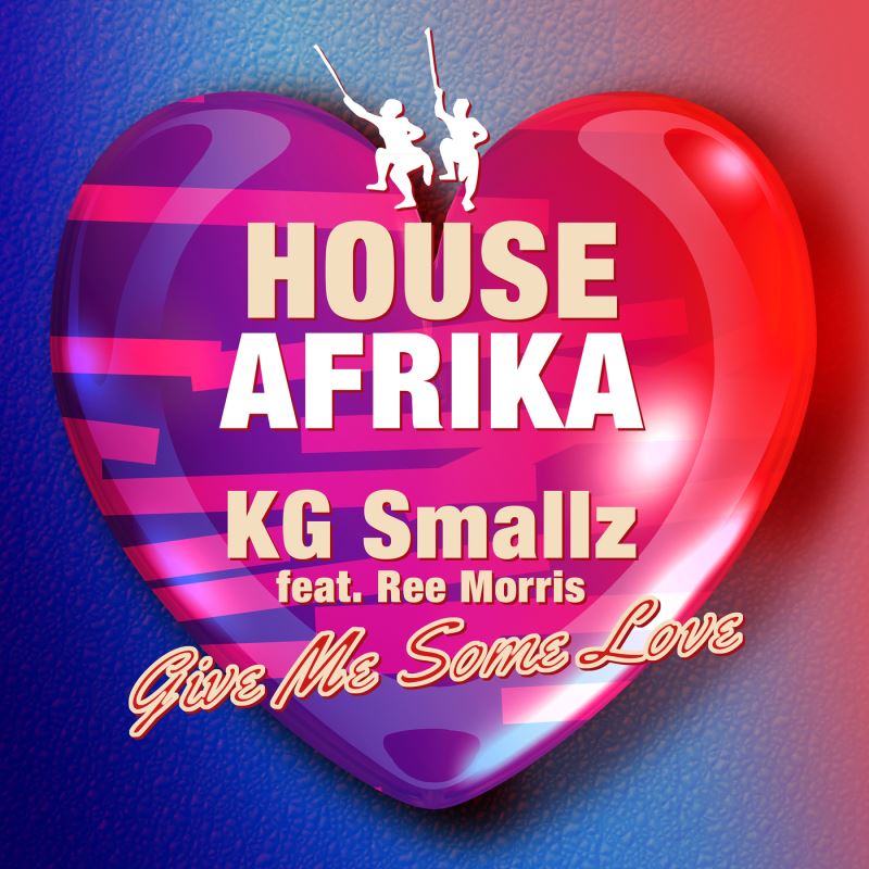 KG Smallz feat. Ree Morris - Give Me Some Love / House Afrika Records