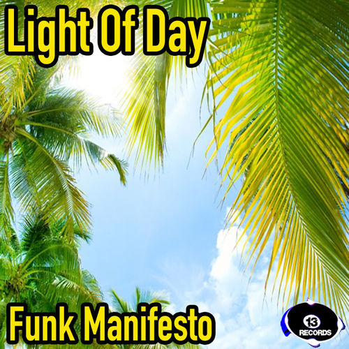 Funk Manifesto - Light Of Day / 13 Records