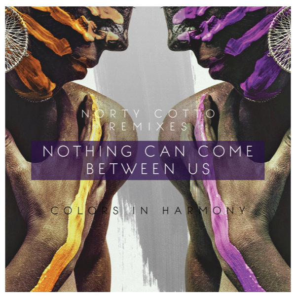 Colors In Harmony - Nothing Can Come Between Us / Naughty Boy Music
