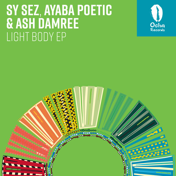 Sy Sez, Ash Damree & Ayaba Poetic - Light Body EP / Ocha Records