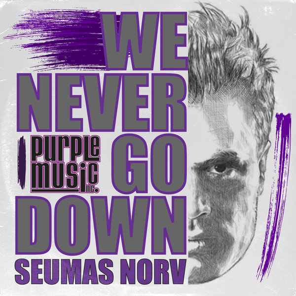 Seumas Norv - We Never Go Down / Purple Music