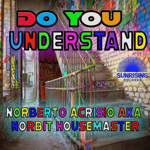 Norberto Acrisio aka Norbit Housemaster - Do you understand / Sunrising Records