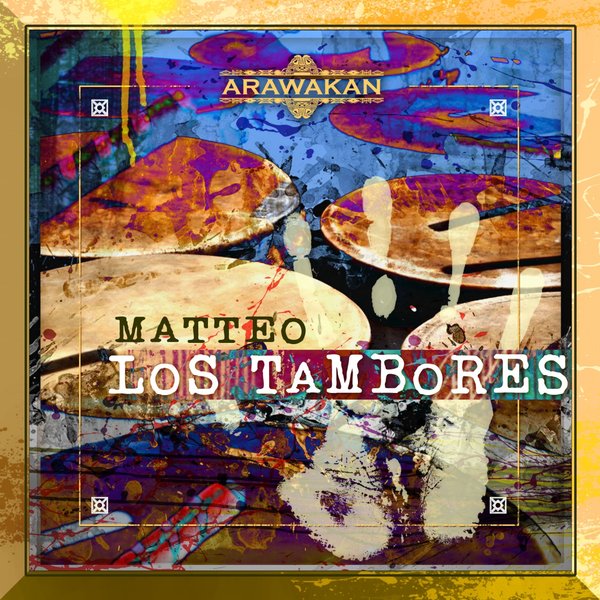 Matteo - Los Tambores / Arawakan