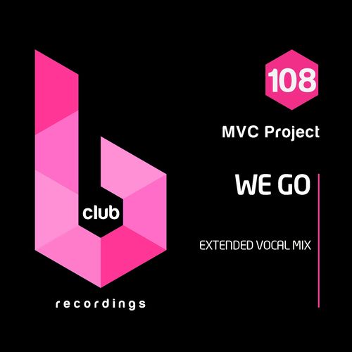 MVC Project - We Go (Extended Vocal Mix) / B Club Recordings