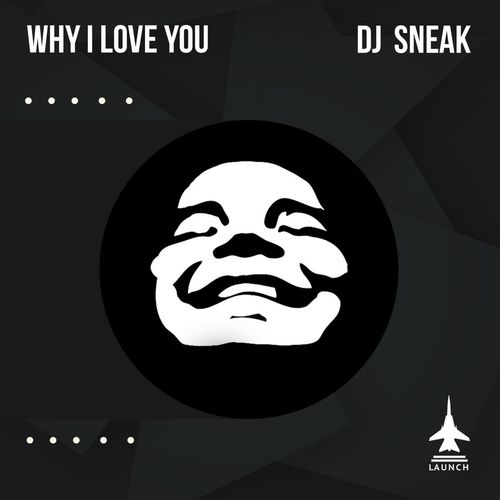 DJ Sneak - Why I Love You / Launch Entertainment
