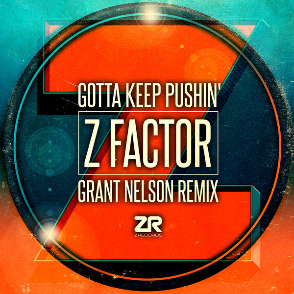 Z Factor - Gotta Keep Pushin' (Grant Nelson Remix) / Z Records