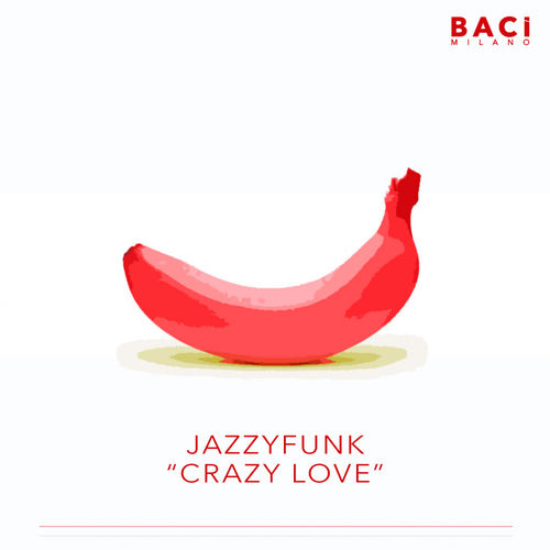 JazzyFunk - Crazy Love / Baci Milano