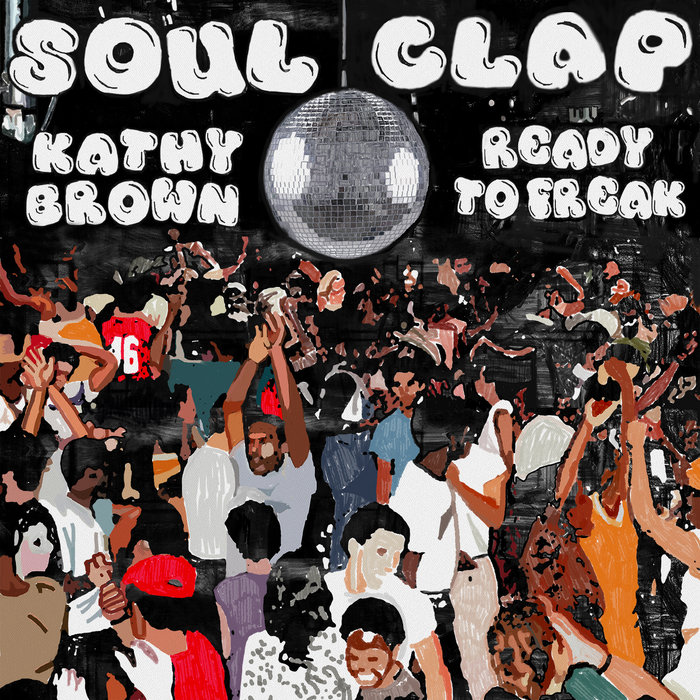 Soul Clap feat. Kathy Brown - Ready To Freak / Soul Clap Records