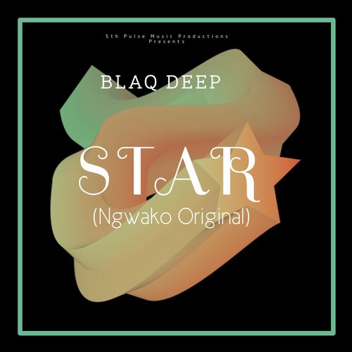 Blaq Deep - Star (Ngwako) / 5Th Pulse Music Productions