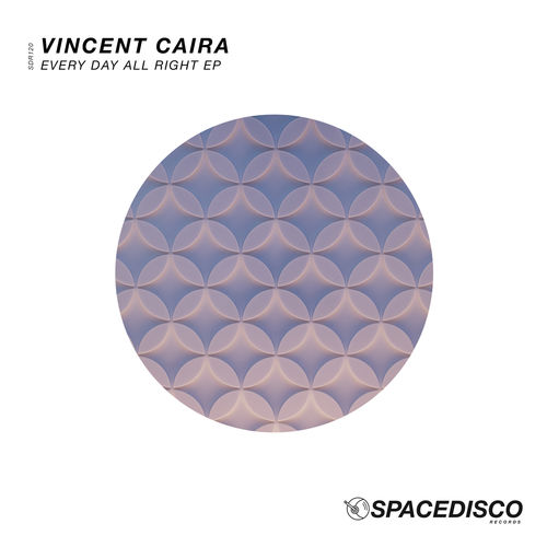 Vincent Caira - Every Day All Right EP / Spacedisco Records