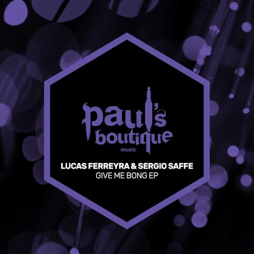 Lucas Ferreyra & Sergio Saffe - Give Me Bong EP / Paul's Boutique