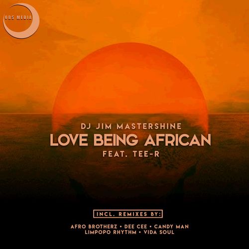 Dj Jim Mastershine ft Tee-R - Love Being African (Remix Package) / OBS Media