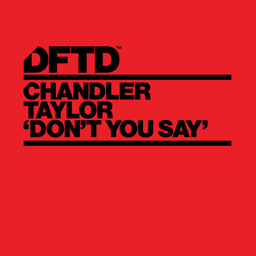Chandler Taylor - Don't You Say (Extended Mixes) / DFTD