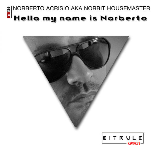 Norberto Acrisio aka Norbit Housemaster - Hello my name is Norberto / Bit Rule Records
