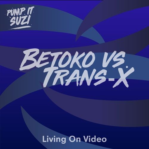 Betoko - Living on Video / Pump It Suzi