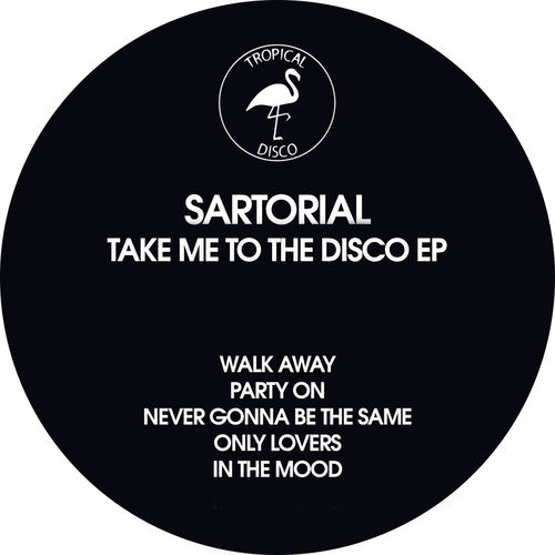 Sartorial - Take Me To The Disco EP / Tropical Disco Records